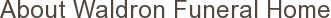 About Waldron Funeral Home