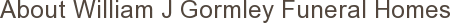 About William J Gormley Funeral Homes