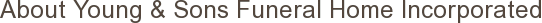 About Young & Sons Funeral Home Incorporated